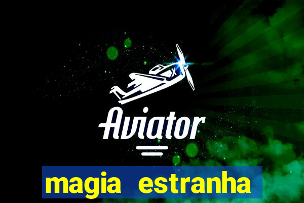 magia estranha filme completo dublado online